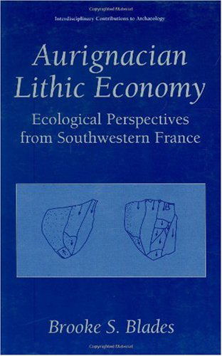 Cover for Brooke S. Blades · Aurignacian Lithic Economy: Ecological Perspectives from Southwestern France - Interdisciplinary Contributions to Archaeology (Hardcover Book) [2002 edition] (2001)