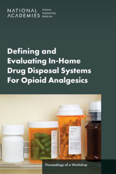 Defining and Evaluating in-Home Drug Disposal Systems for Opioid Analgesics - National Academies of Sciences, Engineering, and Medicine - Kirjat - National Academies Press - 9780309714341 - torstai 23. toukokuuta 2024