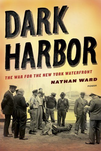 Dark Harbor: The War for the New York Waterfront - Nathan Ward - Livros - Picador USA - 9780312569341 - 24 de maio de 2011