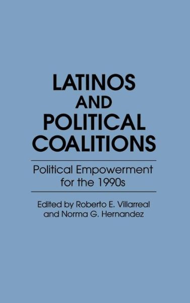 Cover for Norma G. Hernandez · Latinos and Political Coalitions: Political Empowerment for the 1990s - Contributions in Ethnic Studies (Hardcover Book) (1991)