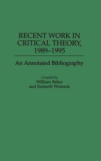 Cover for William Baker · Recent Work in Critical Theory, 1989-1995: An Annotated Bibliography - Bibliographies and Indexes in World Literature (Gebundenes Buch) [Annotated edition] (1996)