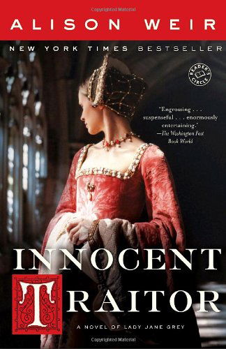 Innocent Traitor: a Novel of Lady Jane Grey - Alison Weir - Books - Ballantine Books - 9780345495341 - November 6, 2007