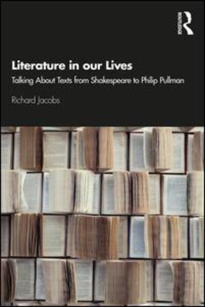 Cover for Richard Jacobs · Literature in our Lives: Talking About Texts from Shakespeare to Philip Pullman (Taschenbuch) (2020)