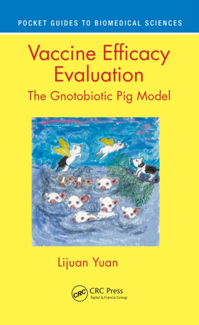 Cover for Yuan, Lijuan (Department of Biomedical Sciences and Pathobiology, Virginia Tech, Blacksburg, Virginia, USA) · Vaccine Efficacy Evaluation: The Gnotobiotic Pig Model - Pocket Guides to Biomedical Sciences (Pocketbok) (2022)