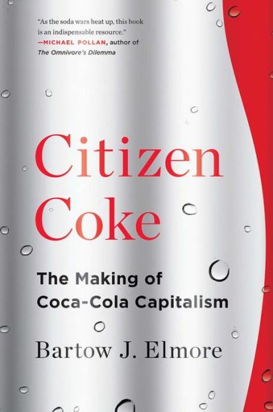 Cover for Elmore, Bartow J. (Ohio State University) · Citizen Coke: The Making of Coca-Cola Capitalism (Paperback Book) (2017)