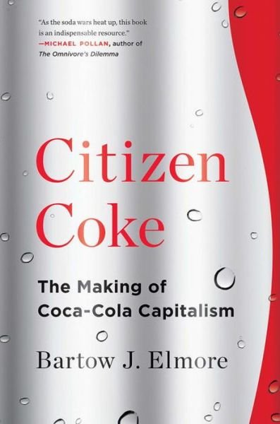 Cover for Elmore, Bartow J. (Ohio State University) · Citizen Coke: The Making of Coca-Cola Capitalism (Taschenbuch) (2017)
