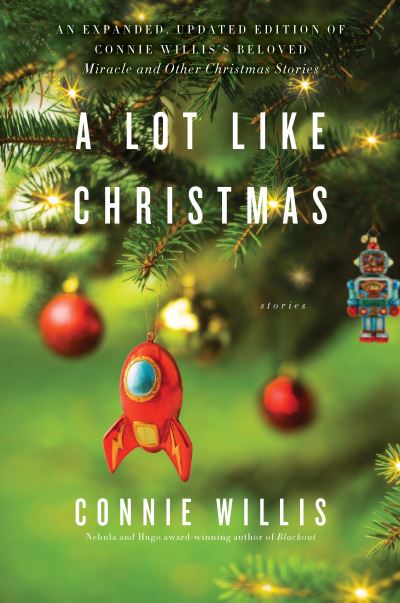 Cover for Connie Willis · A Lot Like Christmas: Stories (Buch) [Expanded, updated edition. 2017 Dey Rey trade paperback edition. edition] (2017)