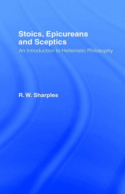 Cover for R.W. Sharples · Stoics, Epicureans and Sceptics: An Introduction to Hellenistic Philosophy (Hardcover Book) (1996)