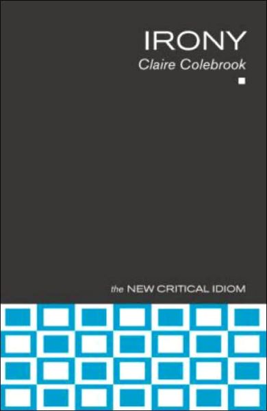 Cover for Colebrook, Claire (University of Edinburgh, UK) · Irony - The New Critical Idiom (Paperback Book) (2003)