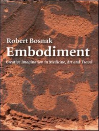 Cover for Bosnak, Robert (in private practice, Sydney, Australia) · Embodiment: Creative Imagination in Medicine, Art and Travel (Paperback Book) (2007)