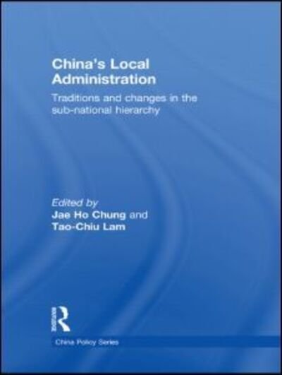 Cover for Jae Ho Chung · China's Local Administration: Traditions and Changes in the Sub-National Hierarchy - China Policy Series (Paperback Book) (2011)