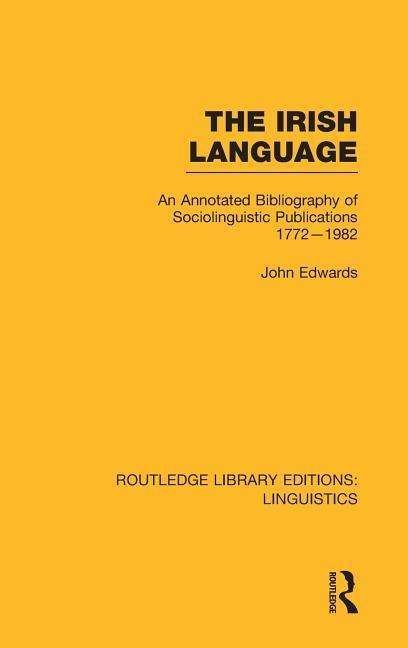 Cover for John Edwards · The Irish Language (RLE Linguistics E: Indo-European Linguistics): AN Annotated Bibliography of Sociolinguistic Publications 1772-1982 - Routledge Library Editions: Linguistics (Inbunden Bok) (2013)
