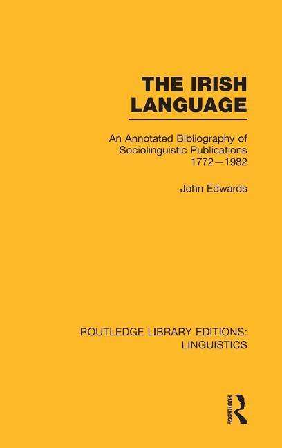 Cover for John Edwards · The Irish Language: An Annotated Bibliography of Sociolinguistic Publications 1772-1982 - Routledge Library Editions: Linguistics (Hardcover bog) (2013)