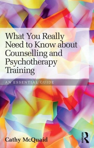 Cover for McQuaid, Cathy (Cornwall Therapy Partnership, UK) · What You Really Need to Know about Counselling and Psychotherapy Training: An essential guide (Taschenbuch) (2014)