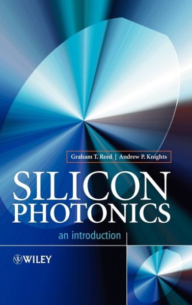 Cover for Reed, Graham T. (Advanced Technology Institute, University of Surrey, Guildford, UK) · Silicon Photonics: An Introduction (Hardcover Book) (2004)