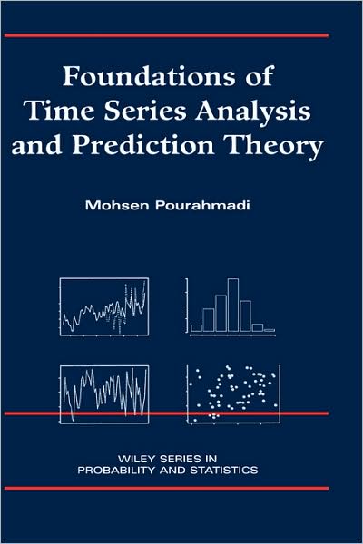 Cover for Pourahmadi, Mohsen (Northern Illinois University) · Foundations of Time Series Analysis and Prediction Theory - Wiley Series in Probability and Statistics (Gebundenes Buch) (2001)