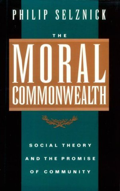 Cover for Philip Selznick · The Moral Commonwealth: Social Theory and the Promise of Community (Paperback Book) (1994)