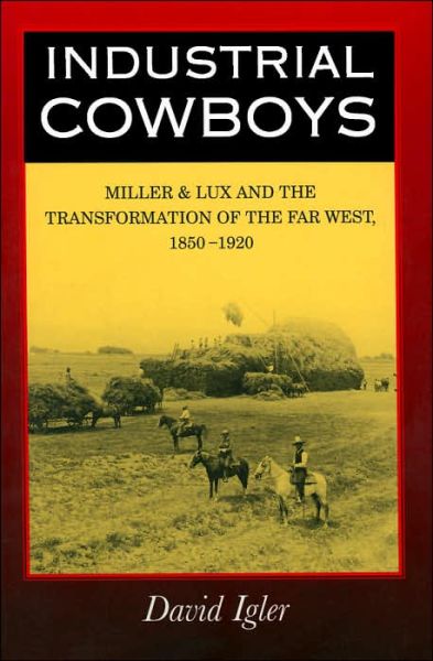 Cover for David Igler · Industrial Cowboys: Miller &amp; Lux and the Transformation of the Far West, 1850-1920 (Paperback Book) [Revised Ed. edition] (2005)