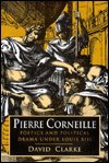 Cover for David Clarke · Pierre Corneille: Poetics and Political Drama under Louis XIII (Hardcover Book) (1992)