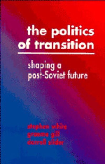 Cover for White, Stephen (University of Glasgow) · The Politics of Transition: Shaping a Post-Soviet Future (Paperback Book) (1993)