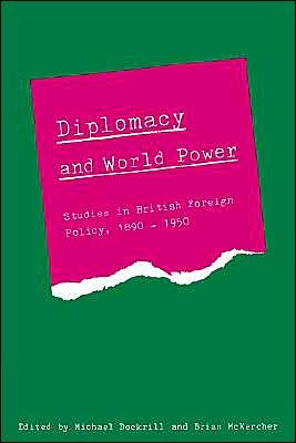 Cover for B J C Mckercher · Diplomacy and World Power: Studies in British Foreign Policy, 1890–1951 (Paperback Bog) (2002)