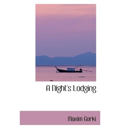 A Night's Lodging - Maxim Gorki - Books - BiblioLife - 9780554413341 - August 13, 2008