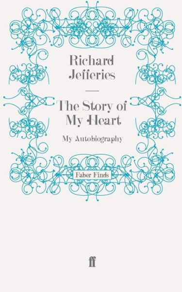 The Story of my Heart: My Autobiography - Richard Jefferies - Books - Faber & Faber - 9780571243341 - May 29, 2008