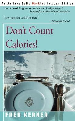 Don't Count Calories! - Fred Kerner - Bøger - iUniverse - 9780595003341 - 1. oktober 2000