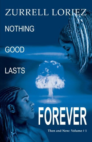 Cover for Zurrell Loriez · Nothing Good Lasts Forever: then and Now: Volume # 1 (Taschenbuch) (2005)