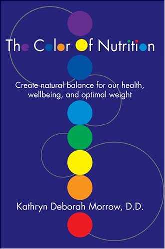 Cover for Kathryn Morrow · The Color of Nutrition: Create Natural Balance for Our Health, Wellbeing, and Optimal Weight (Hardcover Book) (2004)