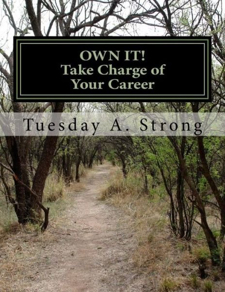 Cover for Tuesday A. Strong · Own It! Take Charge of Your Career: Develop Your Personal Brand and Succeed in a Crowded Market Through Professional Development, Storytelling and Networking (Paperback Bog) (2014)