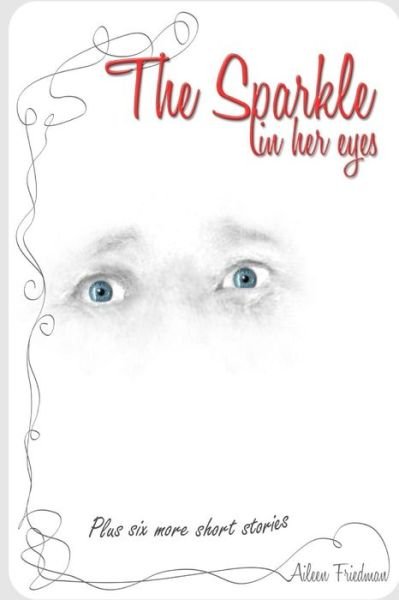Cover for Aileen Friedman · The Sparkle in Her Eyes Plus Six More Short Stories (Paperback Book) (2015)