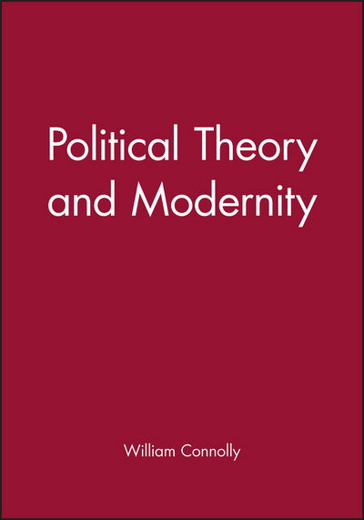 Political Theory and Modernity - Connolly, William (Johns Hopkins University) - Bücher - John Wiley and Sons Ltd - 9780631170341 - 8. Januar 1991