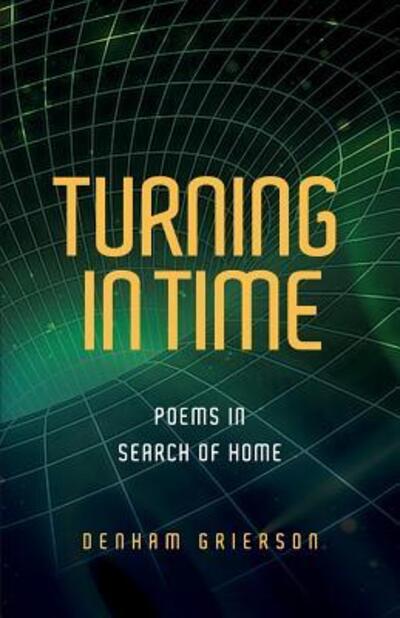 Cover for Denham Grierson · Turning in Time : Poems in Search of Home (Paperback Book) (2018)