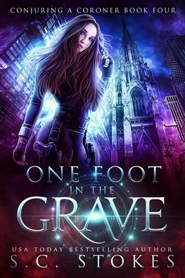 Cover for S C Stokes · One Foot In The Grave - Conjuring a Coroner (Paperback Book) (2019)