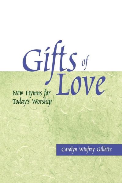 Cover for Carolyn Winfrey Gillette · Gifts of Love: New Hymns for Today's Worship (Paperback Book) [1st edition] (2000)