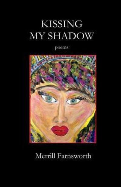 Cover for Merrill Farnsworth · Kissing My Shadow: Poems (Pocketbok) (2015)