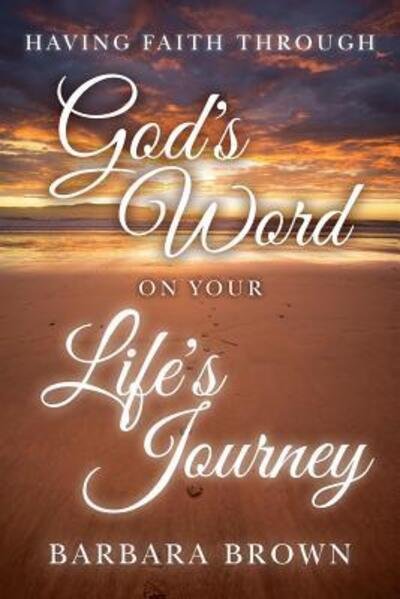 Cover for Barbara Brown · Having Faith Through God's Word On Your Life's Journey (Pocketbok) (2016)