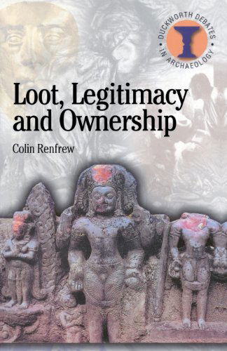 Cover for Colin Renfrew · Loot, Legitimacy and Ownership: The Ethical Crisis in Archaeology - Debates in Archaeology (Taschenbuch) (2000)