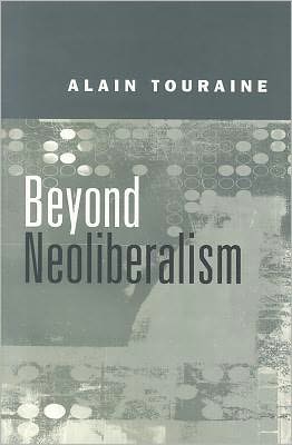 Cover for Touraine, Alain (Ecole des Haute Etudes en Sciences Sociale, Paris) · Beyond Neoliberalism (Paperback Book) (2001)