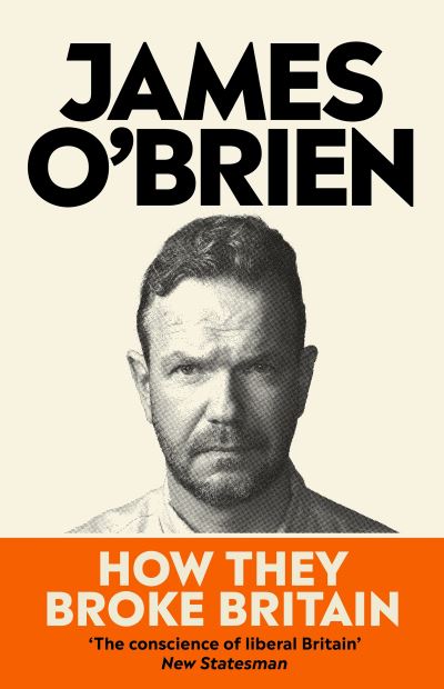 Cover for James O'Brien · How They Broke Britain (Hardcover Book) (2023)