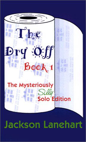 Cover for Jackson Lanehart · Dry off Book I: the Mysteriously Silly Solo Edition (Bk. I) (Paperback Book) (2001)