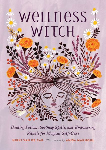 Cover for Nikki Van De Car · Wellness Witch: Healing Potions, Soothing Spells, and Empowering Rituals for Magical Self-Care (Hardcover Book) (2019)