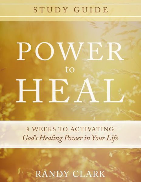 Cover for Randy Clark · Power to Heal Study Guide: 8 Weeks to Activating God's Healing Power in Your Life (Paperback Book) (2015)