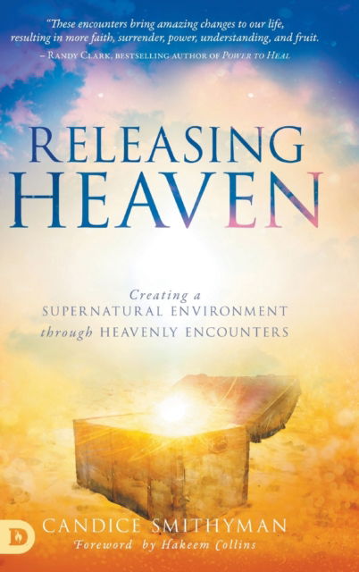 Cover for Candice Smithyman · Releasing Heaven: Creating a Supernatural Environment Through Heavenly Encounters (Hardcover Book) (2020)