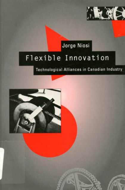 Cover for Jorge Niosi · Flexible Innovation: Technological Alliances in Canadian Industry (Inbunden Bok) (1995)