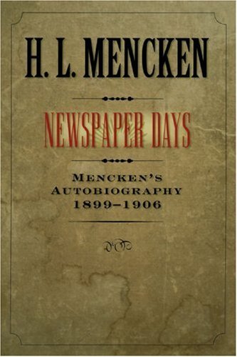 Newspaper Days: Mencken's Autobiography: 1899-1906 - H. L. Mencken - Böcker - Johns Hopkins University Press - 9780801885341 - 27 november 2006