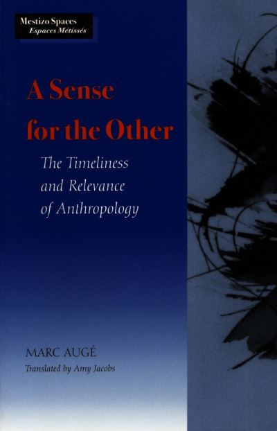 Cover for Marc Auge · A Sense for the Other: The Timeliness and Relevance of Anthropology - Mestizo Spaces / Espaces Metisses (Hardcover Book) (1998)