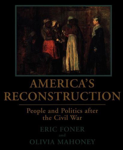 Cover for Eric Foner · America's Reconstruction: People and Politics After the Civil War (Paperback Book) (1997)