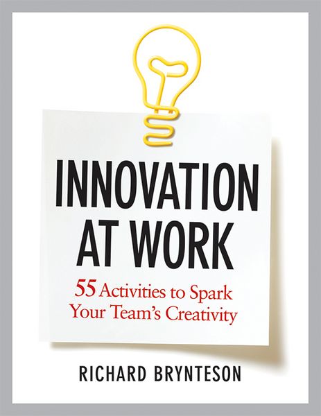 Innovation at Work: 55 Activities to Spark Your Teams Creativity - Richard Brynteson - Books - HarperCollins Focus - 9780814432341 - September 5, 2012